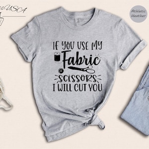 If You Use My Fabric Scissors I Will Cut You Shirt, Sewing Shirt, Tailor Tee, Sewer Gift, Funny Sewing Tee, Tailor Gift, Mom Shirt, Mom Gift