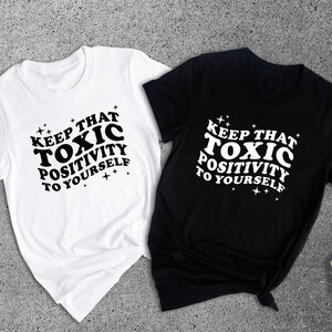 Toxic Positivity Tee - Mental Health Awareness Shirt - Funny Quote Design, 100% Cotton, Gift for Friends or Family image 8
