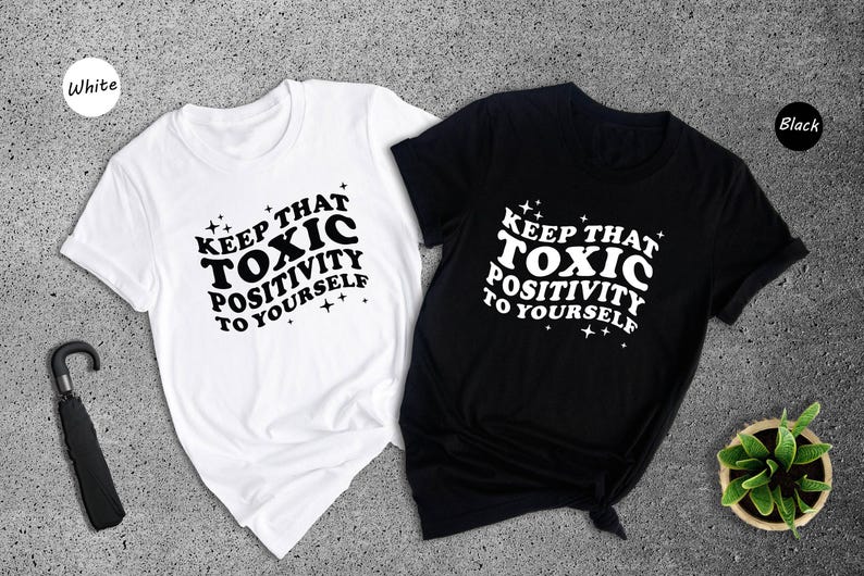 Toxic Positivity Tee - Mental Health Awareness Shirt - Funny Quote Design, 100% Cotton, Gift for Friends or Family image 8