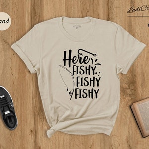 Here Fishy Fishy Shirt, Gift for Fisherman, Funny Fishing T-Shirt, Fishing Lover Shirt, Fishy Shirt, Fish Shirt, Fishing Lover Gift