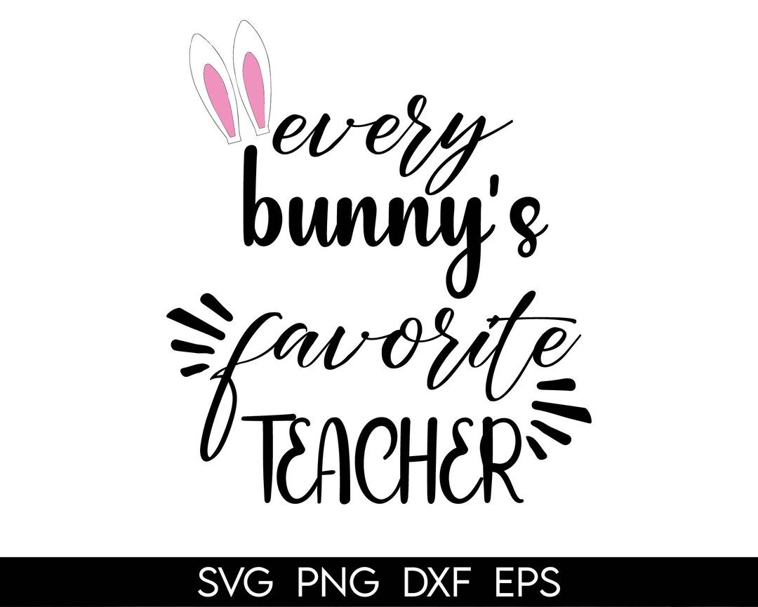 Every Bunny's Favorite Teacher SVG, Easter Teacher SVG, Funny Teacher