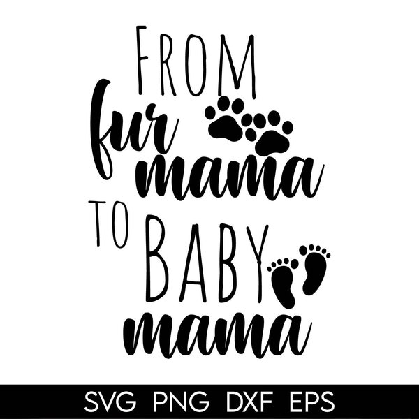 From Fur Mama to Baby Mama Svg,Pregnancy Iron On Png, Baby Announcement Shirt, New Mom Gifts Svg,To Human Mama Svg, mom love, New Baby Shirt