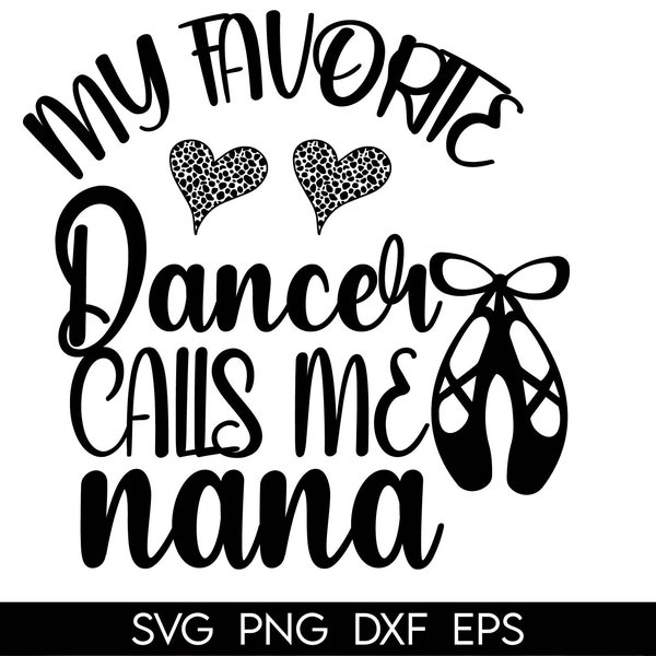 My Favorite Dancer Calls Me Nana Svg, Dance Nana Shirts Iron On Png, Ballet Nana Svg, Ballet Dancer Svg, Dance Nana Gift Svg, nana cut file
