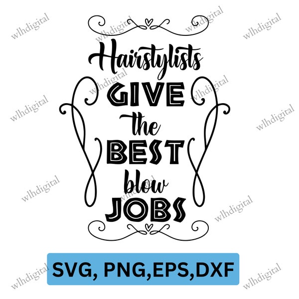 Hairstylists Give The Best Blow Jobs Svg, Hairdressing, Barber Life, Hair Boss, Svg Cut File, Svg For Making Cricut File, Digital Download