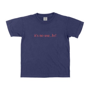 It's No Use, jo! y2k Baby Tee | Little Women Quote T-Shirt slogan Baby Tee Shirt Cute Aesthetic Baby Tee Women's trendy gifts for her