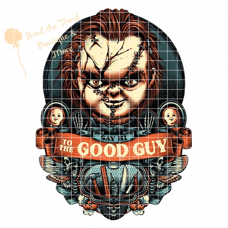 May include: A digital illustration of a sinister character with stitched features and red hair. The design includes the text "Say Hi To The Good Guy" on a banner, with skulls and tools at the bottom. The image has a vintage, horror movie theme.
