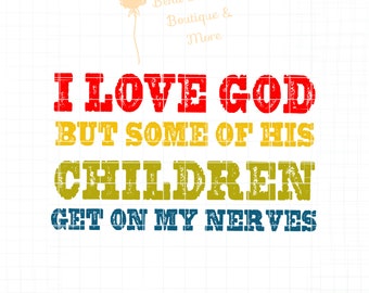 Ik hou van God, maar sommige van zijn kinderen werken op mijn zenuwen PNG| Sublimatie Print| Digitaal bestand| Digitaal downloaden|