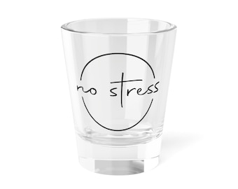 no stress Shot Glass | Minimal Handwritten Script, 1.5oz