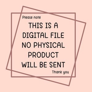 May include: A digital file notice on a light peach background. The text, in black, reads "Please note THIS IS A DIGITAL FILE NO PHYSICAL PRODUCT WILL BE SENT Thank you" within a brown outlined square and angled lines.