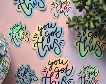 You Got This Holographic Sticker || Glossy Weatherproof | Laptop Decal | Water Bottles | Journals