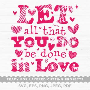 May include: A pink graphic design on a white background with the words "LET all that YOU DO be done in LOVE" in a decorative font. The design includes hearts and stars. Text at the bottom reads "READY FOR LAYERED CUTTING PROJECTS" and lists file types.