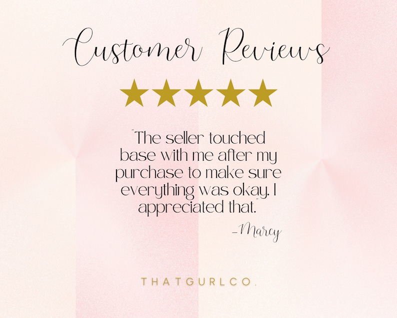 May include: Customer Reviews with a five-star rating. The text reads: "The seller touched base with me after my purchase to make sure everything was okay. I appreciated that." -Marcy THATGURLCO.