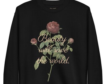 Beauty Quote, "Beauty Will Save The World", Crewneck Esthetisch Sweatshirt, Natuurliefhebbers, Vintage Rose, Nature Art, Symbolen, Romantisch