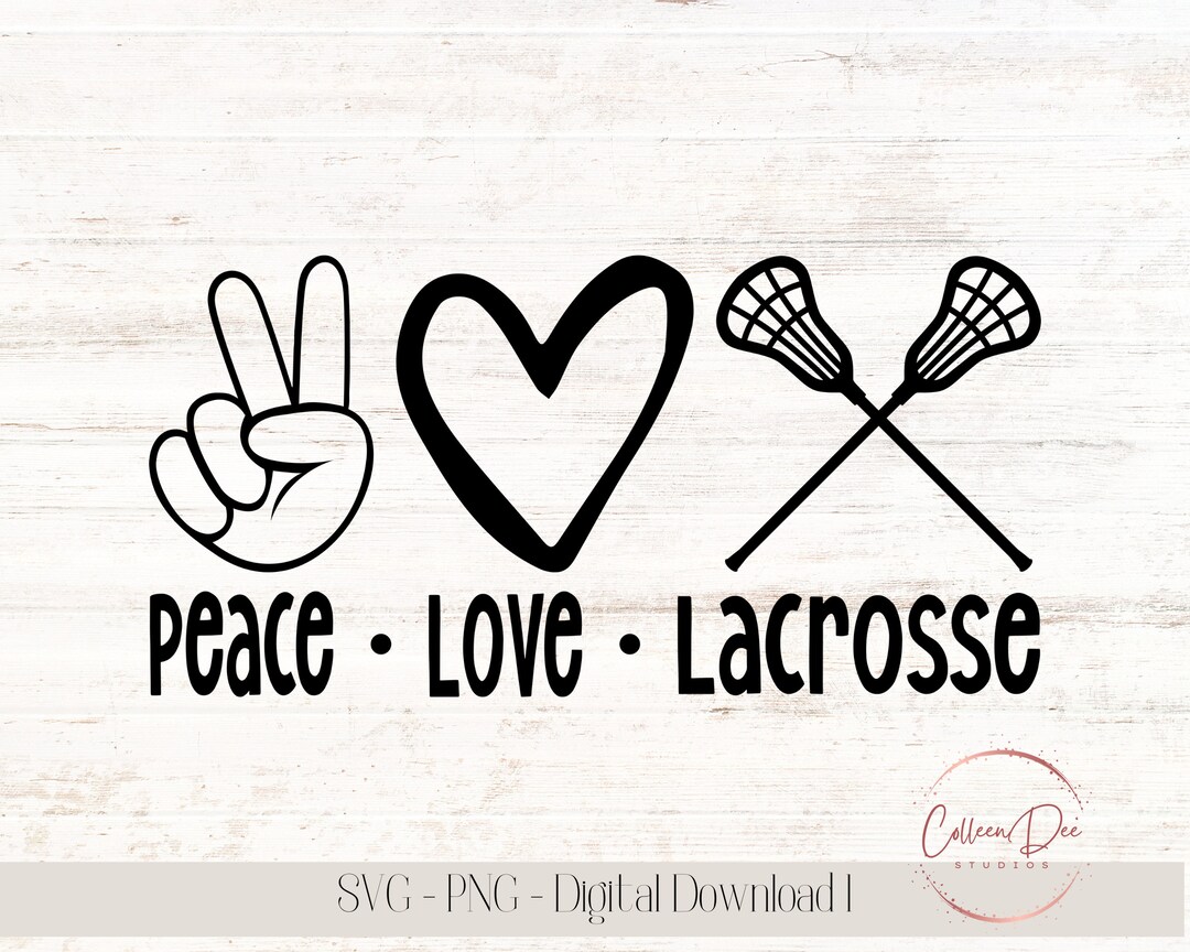 Peace Love Lacrosse SVG PNG Cut File Instant Download Lacrosse Shirt ...