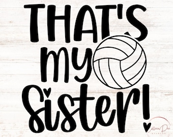 May include: Black and white graphic design with the text "That's my sister!" and a volleyball.