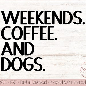 Fines de semana Café y perros cortan archivo / Perro divertido diciendo / Amante de los perros, Camisa de amantes del café / Regalo para los amantes de los perros Amante del café / Archivo de corte PNG SVG