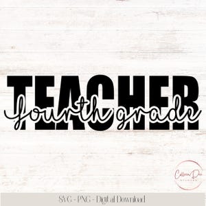 Fourth Grade Teacher | Back To School Shirt | PNG SVG | Teacher Appreciation Gift | Digital Cut Files | 4th Grade Teacher | Sublimation DTF