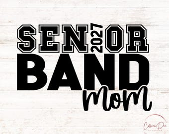 Senior Band Mom 2027 | Marching Band | Mom Life | Senior 2027 Mom | Cut File For Cricut | PNG SVG | Sport Mom | Senior Band Mom 2027