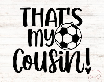 That's My Cousin! Svg | Favorite Soccer Player | SVG PNG | Soccer | That's my Cousin Soccer Shirt | Family Soccer Shirt | That's My Cousin