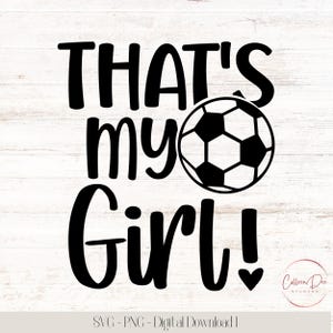 Dat is mijn meisje! Svg | Favoriete voetballer | SVG-png-bestand | Voetbal | That's my girl voetbalshirt | Voetbalshirt voor ouders | Dat is mijn meisje!