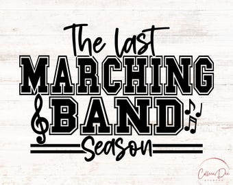 The Last Marching Band Season | Marching Band | Mom Life | Band Life | Cut File For Cricut | PNG SVG | Sport Mom | Senior Year | Halftime