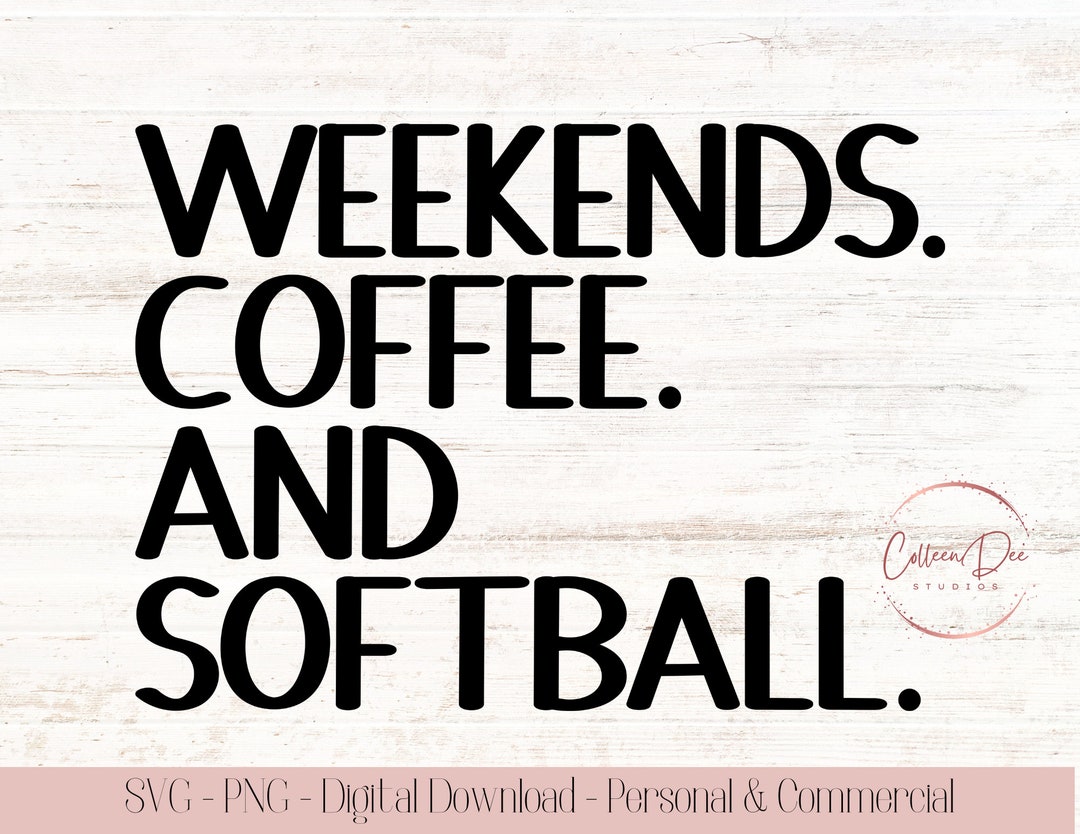Weekends Coffee and Softball Cut File Softball Mom Shirt Coffee Lovers