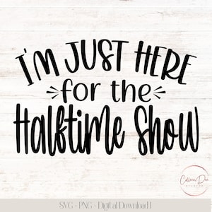 I&#39;m Just Here For The Halftime Show | Cheer SVG PNG | Cheer Band Mom Shirt | Football SVG | Band Mom Shirt | Here for the Halftime Show svg