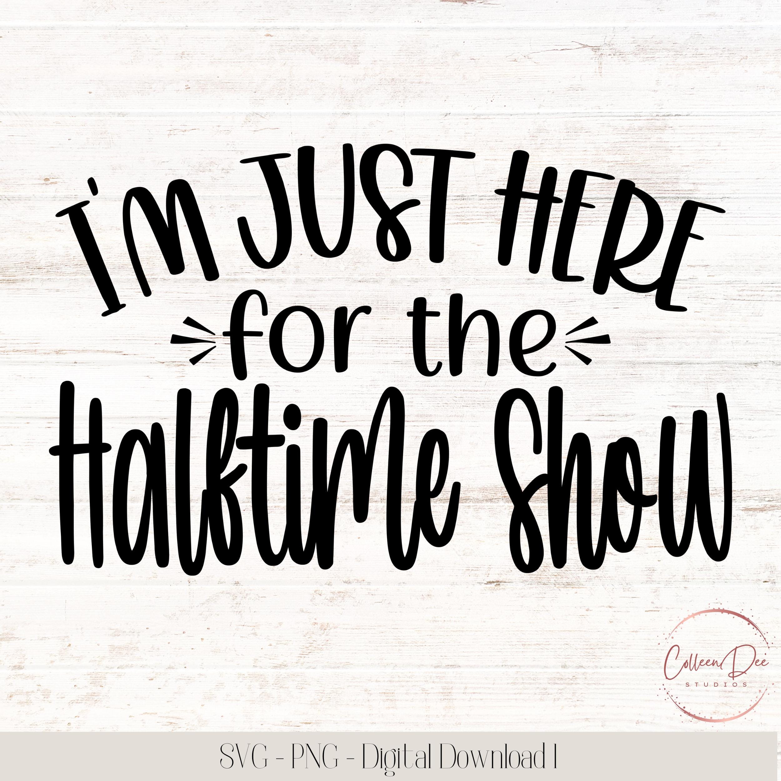 I'm Just Here For The Halftime Show | Cheer SVG PNG | Cheer Band Mom Shirt | Football SVG | Band Mom Shirt | Here for the Halftime Show svg