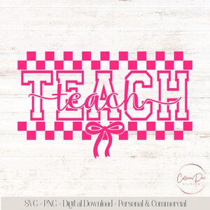 May include: A pink digital design featuring the word "TEACH" in a bold, outlined font, set against a checkered background. The word "teach" is written in a cursive font. A pink bow is at the bottom. The design is on a white wood-grain background.