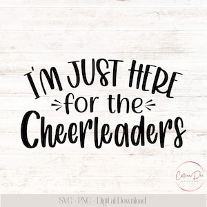 I&#39;m Just Here For The Cheerleaders | Cheer SVG PNG | Cheer Mom Shirt | Football SVG | Cheer Family Shirt | Here for the cheerleaders shirt