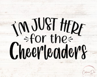 I'm Just Here For The Cheerleaders | Cheer SVG PNG | Cheer Mom Shirt | Sideline Cheer | Cheer Family Shirt | Here for the cheerleaders shirt