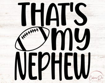 May include: Black and white graphic design with a football and the text "That's my nephew".