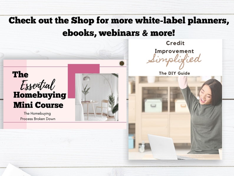 May include: Two digital product mockups. The first is a pink and white graphic with the text "The Essential Homebuying Mini Course" and "The Homebuying Process Broken Down". The second is a white graphic with the text "Credit Improvement Simplified" and "The DIY Guide".