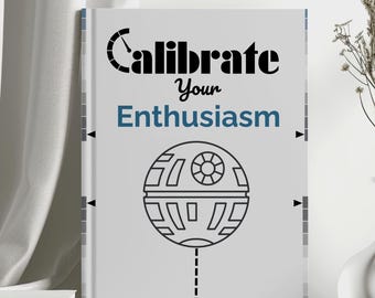 Calibrate Your Enthusiasm Hardcover Journal: Star Wars Fan Notebook