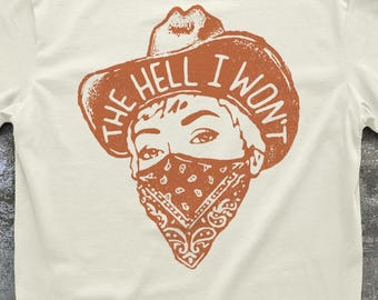 The Hell I Won't Western T-Shirt, Funny Western Tee, Vintage Cowgirl Shirt, Wild West Outlaw, Retro Rodeo Western Feminist, Protest Shirt