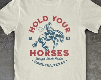 Hold Your Horses Rodeo Shirt, Funny Western Tee, Cowgirl Gift, Country Girl, Rodeo Cowboy Graphic T-Shirt, Retro Cowboy Aesthetic, Texas Tee