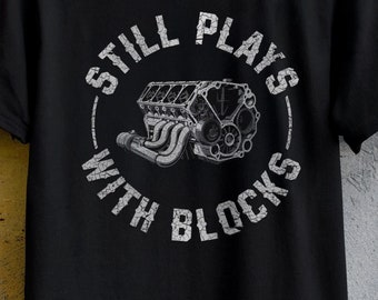 Still Plays With Blocks Shirt For Car Enthusiasts, Car Motor Graphic, Mechanic Gifts, Racing-themed t-shirt, Vintage-style Graphic Tee