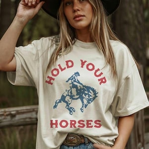 Hold Your Horses Funny Western Tee, Vintage Rodeo Graphic Shirt, Wild West Farm Ranch Cowgirl Cowboy Graphic T-Shirt, Retro Cowboy Aesthetic