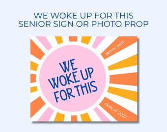 We Woke Up For This Senior Sunrise Sign, Senior Year Class of 2027, Printable Senior Sunrise Photo Prop