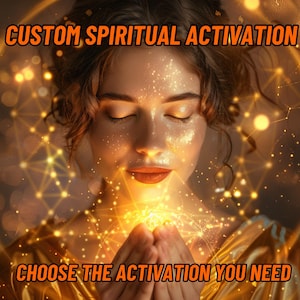 May include: A woman with her eyes closed is holding her hands together in front of her. She is surrounded by a golden glow and a network of glowing lines. The text "CUSTOM SPIRITUAL ACTIVATION" is at the top of the image and the text "CHOOSE THE ACTIVATION YOU NEED" is at the bottom of the image.