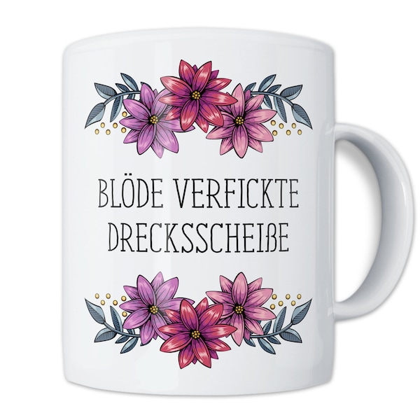 Tasse mit Spruch: Blöde Verfickte Drecksscheisse - Blumige Kaffeetasse - Lustiges Blumenmotiv - Geschenk für Büro Arbeit Arbeitskollegin