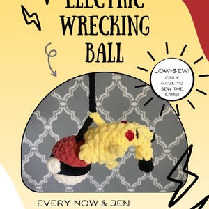 May include: A yellow and red crocheted plush toy resembling a creature attached to a black cord, with text reading ELECTRIC WRECKING BALL, LOW-SEW! ONLY HAVE TO SEW THE EARS!, and EVERY NOW & JEN. The design features a yellow body, red cheeks, and a ball.