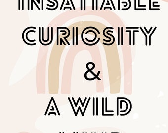 Motivational quote. Work from home. Home decor. Ground yourself. Insatiable curiosity & a wild mind. Print at home.