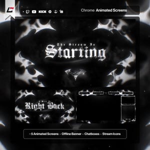 May include: A digital graphic set featuring Chrome Animated Screens with a dark, metallic aesthetic. The text reads The Stream Is Starting and I Will Be Right Back. Includes 5 Animated Screens, an offline banner, chatboxes, and stream icons.