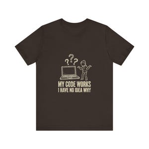 My Code Works I Have No Idea Why Shirt, Funny Programmer Tee, Developer Humor Shirt, Coder Gift, Software Engineer T-Shirt, Coding Joke Tee