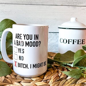 Are You in A Bad Mood Mug | Funny Mug | Bitch, I Might Be | Gift for Her | Gift for Him | Gift for Friend