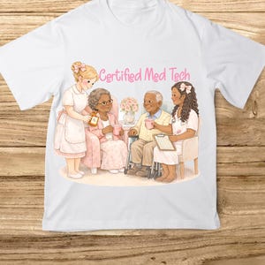 May include: White t-shirt with a graphic of a healthcare scene. The image features two nurses attending to two elderly patients. The text "Certified Med Tech" is in pink script. The words "DIGITAL DOWNLOAD" are at the bottom.