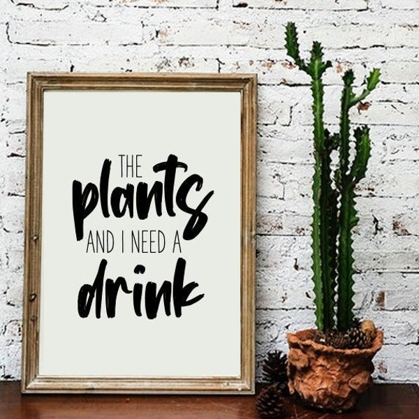 Funny Plant Saying | Digital Print | Instant Download | The Plants and I Need a Drink | Comes With 3 Sizes | Home Decor | Wall Art Quote