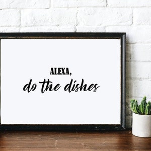 Digital Print | Kitchen Decor | Instant Download | Alexa, Do the Dishes | Comes With 3 Sizes | Home Decor | Wall Art Quote