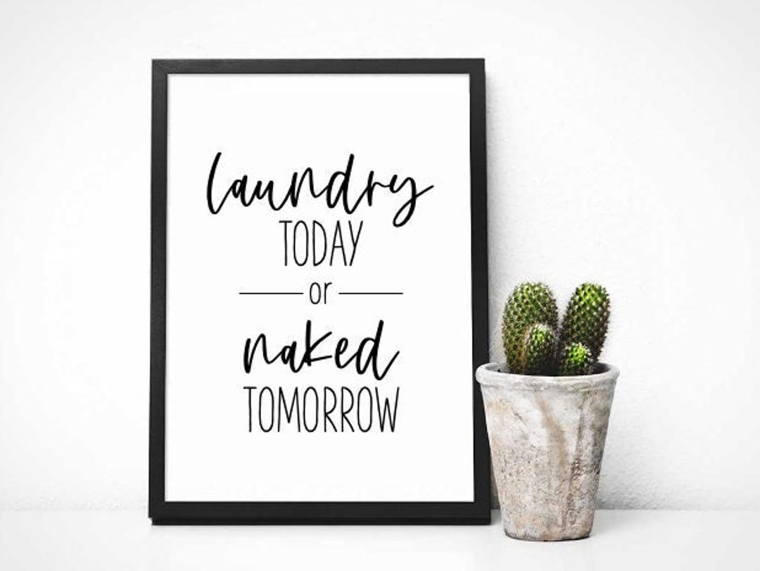 Laundry Saying Digital Print Instant Download Laundry Today or Naked